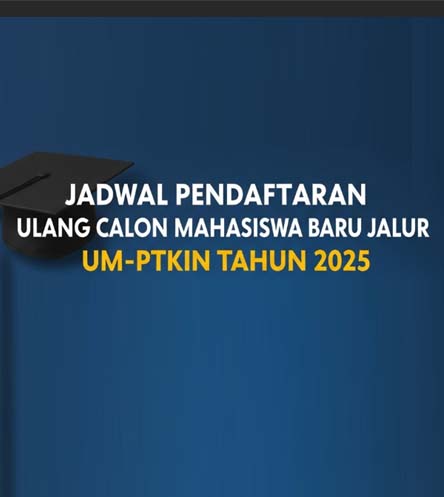 JADWAL PENDAFTARAN ULANG CALON MAHASISWA BARU JALUR UM-PTKIN TAHUN 2025
